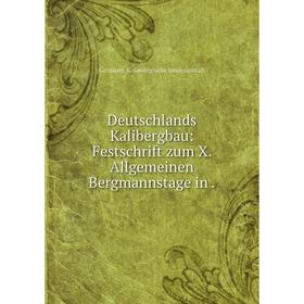 

Книга Deutschlands Kalibergbau: Festschrift zum X. Allgemeinen Bergmannstage