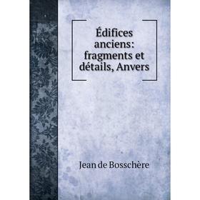 

Книга Йdifices anciens: fragments et dйtails, Anvers