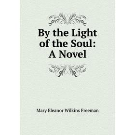 

Книга By the Light of the Soul: A Novel