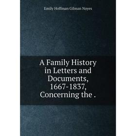

Книга A Family History in Letters and Documents, 1667-1837, Concerning