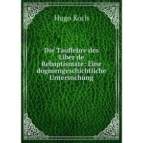 

Книга Die Tauflehre des Liber de Rebaptismate: Eine dogmengeschichtliche Untersuchung