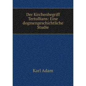 

Книга Der Kirchenbegriff Tertullians: Eine dogmengeschichtliche Studie