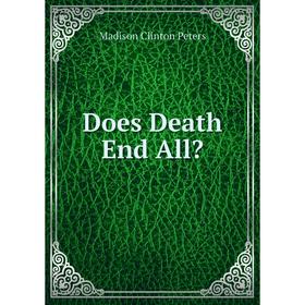 

Книга Does Death End All