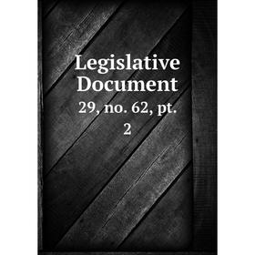 

Книга Legislative Document 29, no 62, pt 2