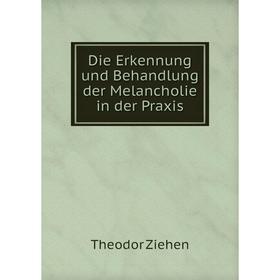 

Книга Die Erkennung und Behandlung der Melancholie in der Praxis