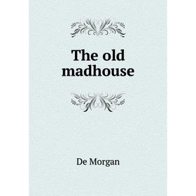 

Книга The old madhouse