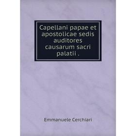

Книга Capellani papae et apostolicae sedis auditores causarum sacri palatii