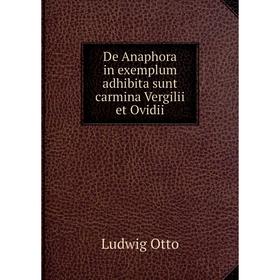 

Книга De Anaphora in exemplum adhibita sunt carmina Vergilii et Ovidii