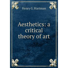 

Книга Aesthetics: a critical theory of art