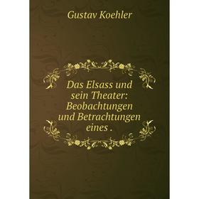 

Книга Das Elsass und sein Theater: Beobachtungen und Betrachtungen eines