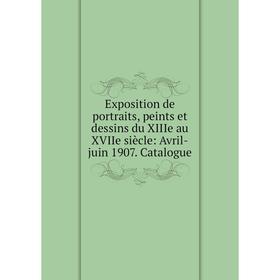

Книга Exposition de portraits, peints et dessins du XIIIe au XVIIe siиcle