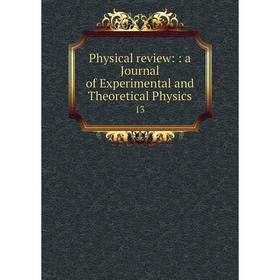 

Книга Physical review:: a Journal of Experimental and Theoretical Physics 13