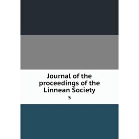 

Книга Journal of the proceedings of the Linnean Society 5