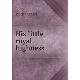 

Книга His little royal highness