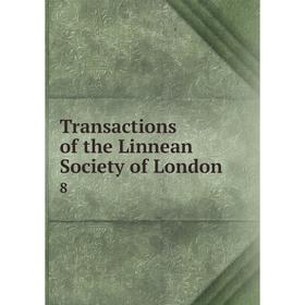 

Книга Transactions of the Linnean Society of London 8