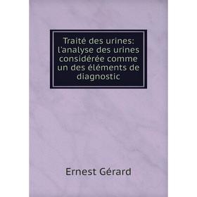 

Книга Traitй des urines: l'analyse des urines considйrйe comme un des йlйments de diagnostic