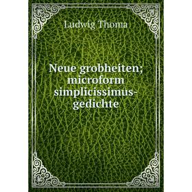 

Книга Neue grobheiten; microform simplicissimus-gedichte