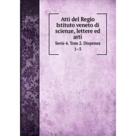 

Книга Atti del Regio Istituto veneto di scienze, lettere ed artiSerie 4. Tom 2. Dispensa 1–5