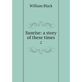 

Книга Sunrise: a story of these times