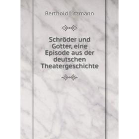 

Книга Schrцder und Gotter, eine Episode aus der deutschen Theatergeschichte