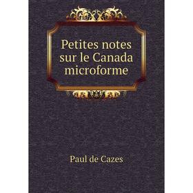

Книга Petites notes sur le Canada microforme