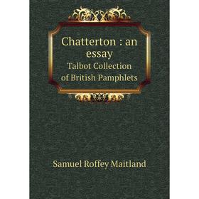 

Книга Chatterton: an essay Talbot Collection of British Pamphlets