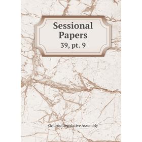 

Книга Sessional Papers 39, pt. 9