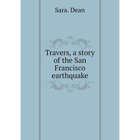 

Книга Travers, a story of the San Francisco earthquake