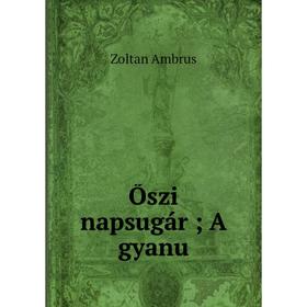 

Книга Őszi napsugár; A gyanu