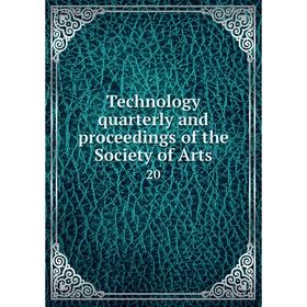 

Книга Technology quarterly and proceedings of the Society of Arts 20