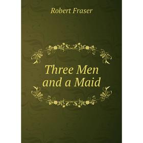 

Книга Three Men and a Maid