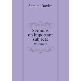 

Книга Sermons on important subjects Volume 3