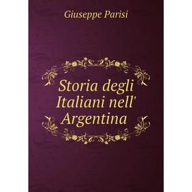 

Книга Storia degli Italiani nell' Argentina