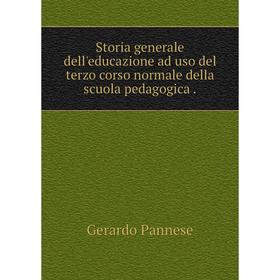 

Книга Storia generale dell'educazione ad uso del terzo corso normale della scuola pedagogica