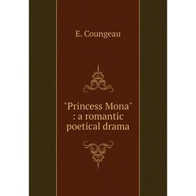 

Книга Princess Mona: a romantic poetical drama