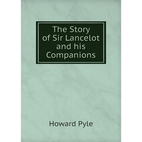

Книга The Story of Sir Lancelot and his Companions
