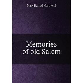 

Книга Memories of old Salem