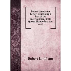 

Книга Robert Laneham's Letter: Describing a Part of the Entertainment Unto Queen Elizabeth