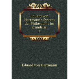 

Книга Eduard von Hartmann's System der Philosophie im grundriss