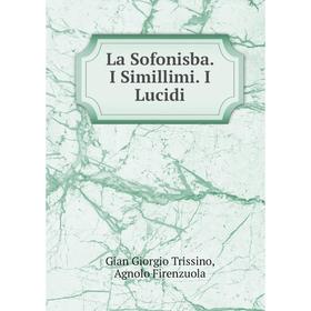 

Книга La Sofonisba. I Simillimi. I Lucidi