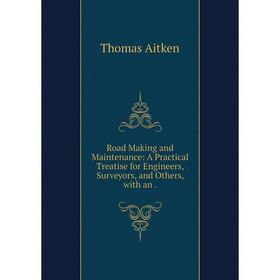 

Книга Road Making and Maintenance: A Practical Treatise for Engineers, Surveyors, and Others