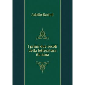 

Книга I primi due secoli della letteratura italiana