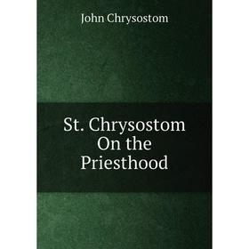 

Книга St. Chrysostom On the Priesthood
