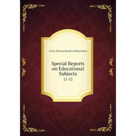 

Книга Special Reports on Educational Subjects 21-22