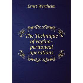 

Книга The Technique of vagino-peritoneal operations