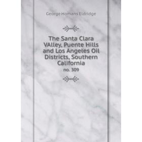 

Книга The Santa Clara VAlley, Puente Hills and Los Angeles Oil Districts, Southern Californiano