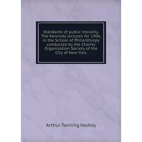 

Книга Standards of public morality. The Kennedy lectures for 1906, in the School of Philanthropy conducted