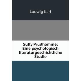 

Книга Sully Prudhomme: Eine psychologisch literaturgeschichtliche Studie