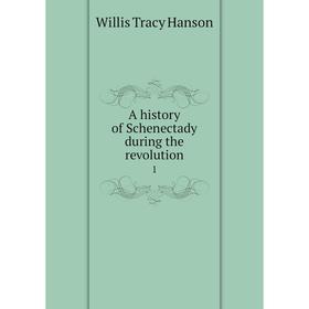

Книга A History of Schenectady during the revolution
