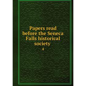 

Книга Papers read before the Seneca Falls historical society 4